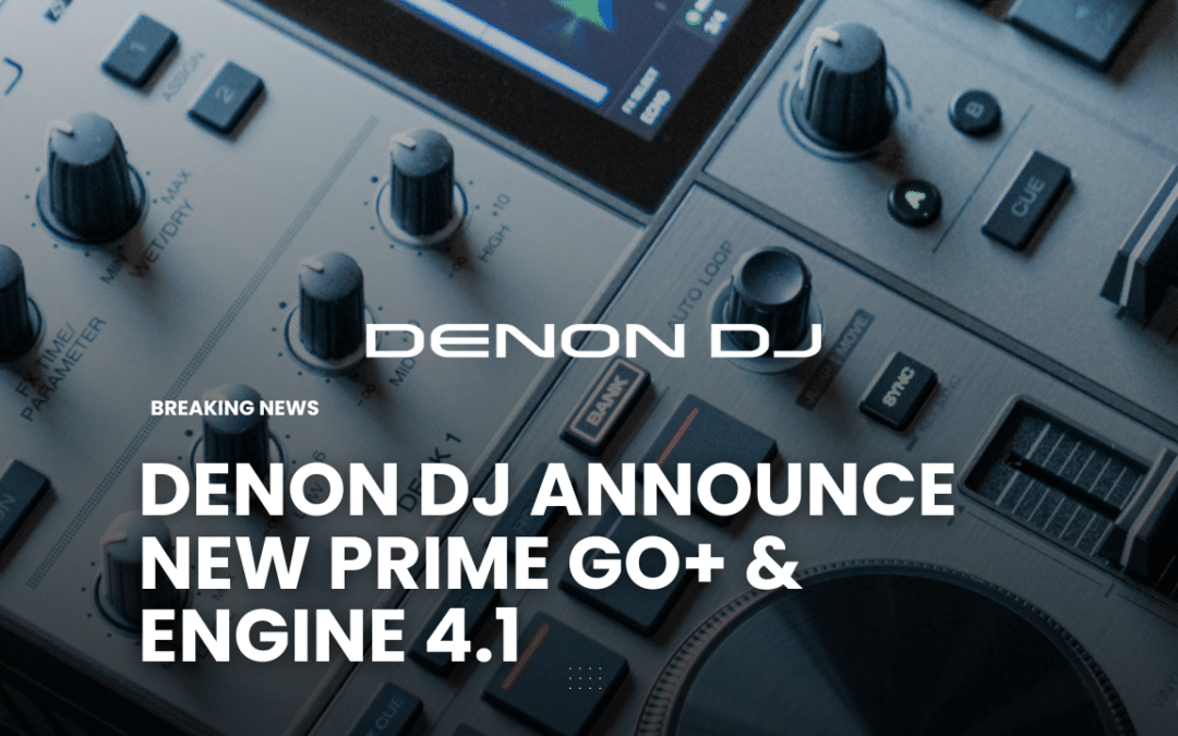 Engine DJ 4.1 Updates – What all Denon DJs need to know