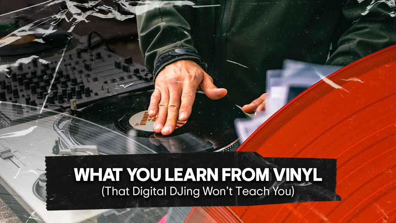 What You Learn from Vinyl (That Digital DJing Won’t Teach You)